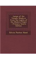 Lamps of the Temple: Shadows from the Lights of the Modern Pulpit: Shadows from the Lights of the Modern Pulpit