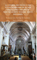 Storia Dei Feudi E Dei Titoli Nobiliari Di Sicilia Dalla Loro Origini AI Nostri Giorni - Volume Sesto Ristampa 2013