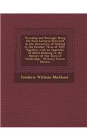 Township and Borough: Being the Ford Lectures Delivered in the University of Oxford in the October Term of 1897. Together with an Appendix of Notes Relating to the Histor