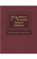 King Henry V. - Primary Source Edition
