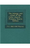 The Liturgy and Ritual of the Celtic Church - Primary Source Edition