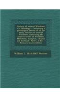 History of Ancient Windham, CT. Genealogy: Containing a Genealogical Record of All the Early Families of Ancient Windham, Embracing the Present Towns of Windham, Mansfield, Hampton, Chaplin and Scotland: Part I. A-Bil.