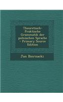Theoretisch-Praktische Grammatik Der Polnischen Sprache