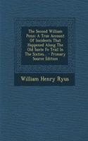 The Second William Penn: A True Account of Incidents That Happened Along the Old Sante Fe Trail in the Sixties... - Primary Source Edition