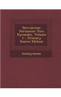 Breviarium Parisiense: Pars Hyemalis, Volume 1 - Primary Source Edition