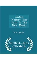 Anton Webern the Path to the New Music - Scholar's Choice Edition