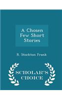 A Chosen Few Short Stories - Scholar's Choice Edition