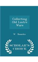 Collecting Old Lustre Ware - Scholar's Choice Edition