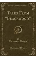 Tales from "blackwood," Vol. 1 (Classic Reprint)