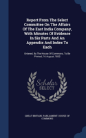 Report From The Select Committee On The Affairs Of The East India Company, With Minutes Of Evidence In Six Parts And An Appendix And Index To Each: Ordered, By The House Of Commons, To Be Printed, 16 August, 1832