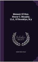 Memoir of Hon. Henry C. Murphy, LL.D., of Brooklyn, N.y