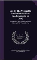 Life Of The Venerable Louise De Marillac (mademoiselle Le Gras)