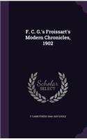 F. C. G.'s Froissart's Modern Chronicles, 1902