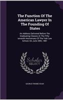 The Function Of The American Lawyer In The Founding Of States: (English)