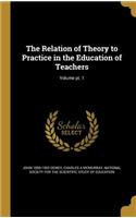 Relation of Theory to Practice in the Education of Teachers; Volume pt. 1