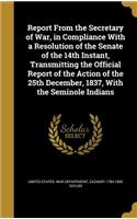 Report From the Secretary of War, in Compliance With a Resolution of the Senate of the 14th Instant, Transmitting the Official Report of the Action of the 25th December, 1837, With the Seminole Indians