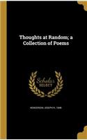 Thoughts at Random; a Collection of Poems
