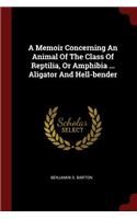A Memoir Concerning An Animal Of The Class Of Reptilia, Or Amphibia ... Aligator And Hell-bender