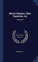 Morris Chintzes, Silks, Tapestries, etc.: Decoration