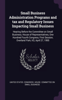 Small Business Administration Programs and tax and Regulatory Issues Impacting Small Business: Hearing Before the Committee on Small Business, House of Representatives, One Hundred Fourth Congress, First Session, Overland Park, KS, April 27, 1