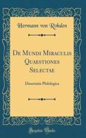 De Mundi Miraculis Quaestiones Selectae: Dissertatio Philologica (Classic Reprint)