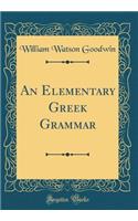 An Elementary Greek Grammar (Classic Reprint)