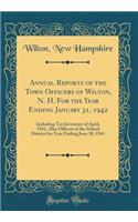 Annual Reports of the Town Officers of Wilton, N. H. for the Year Ending January 31, 1942: Including Tax Inventory of April, 1941, Also Officers of the School District for Year Ending June 30, 1941 (Classic Reprint)