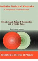 Predictive Statistical Mechanics: A Nonequilibrium Ensemble Formalism(122 Fundamental Theories of Physics)