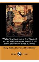 Walker's Appeal, with a Brief Sketch of His Life, and Also Garnet's Address to the Slaves of the United States of America (Dodo Press)