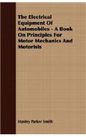 Electrical Equipment of Automobiles - A Book on Principles for Motor Mechanics and Motorists