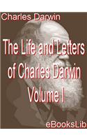 The Life and Letters of Charles Darwin - Volume I