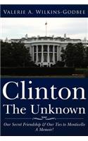 Clinton The Unknown: Clinton the Unknown: Our Secret Friendship and Our Ties to Monticello. A Memoir!(English)