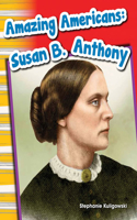 Amazing Americans Susan B. Anthony: (Social Studies: Informational Text)