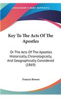 Key To The Acts Of The Apostles: Or The Acts Of The Apostles Historically, Chronologically, And Geographically Considered (1869)