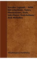 Navaho Legends - With Introductions, Notes, Illustrations, Texts, Interlinear Translations, and Melodies