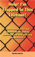 Help, I'm Trapped In This Lifetime!: How to Prepare for and Understand the Coming Ascension and How You May be Affected