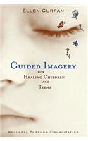 Guided Imagery for Healing Children and Teens