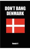 Don't Bang Denmark: How to Sleep with Danish Women in Denmark (If You Must)