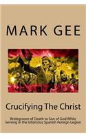 Crucifying the Christ: Bridegroom of Death to Son of God