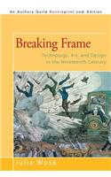 Breaking Frame: Technology, Art, and Design in the Nineteenth Century