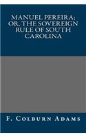 Manuel Pereira; Or, the Sovereign Rule of South Carolina