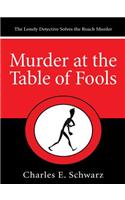 Murder at the Table of Fools: The Lonely Detective Solves the Roach Murder