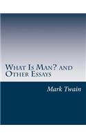 What Is Man? and Other Essays