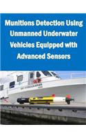 Munitions Detection Using Unmanned Underwater Vehicles Equipped with Advanced Sensors