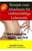 40 Rezepte zum Abnehmen fur vielbeschaftige Lebensstile: Die Losung im Umgang mit Fett