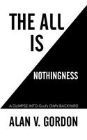 The All is Nothingness: A GLIMPSE INTO God's OWN BACKYARD(English)