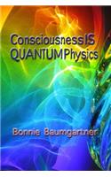 Consciousness IS QUANTUM Physics