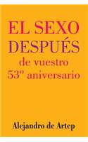 Sex After Your 53rd Anniversary (Spanish Edition) - El sexo después de vuestro 53° aniversario