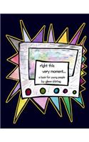Right This Very Moment...