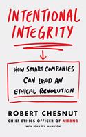 Intentional Integrity: How Smart Companies Can Lead an Ethical Revolution – and Why That's Good for All of Us